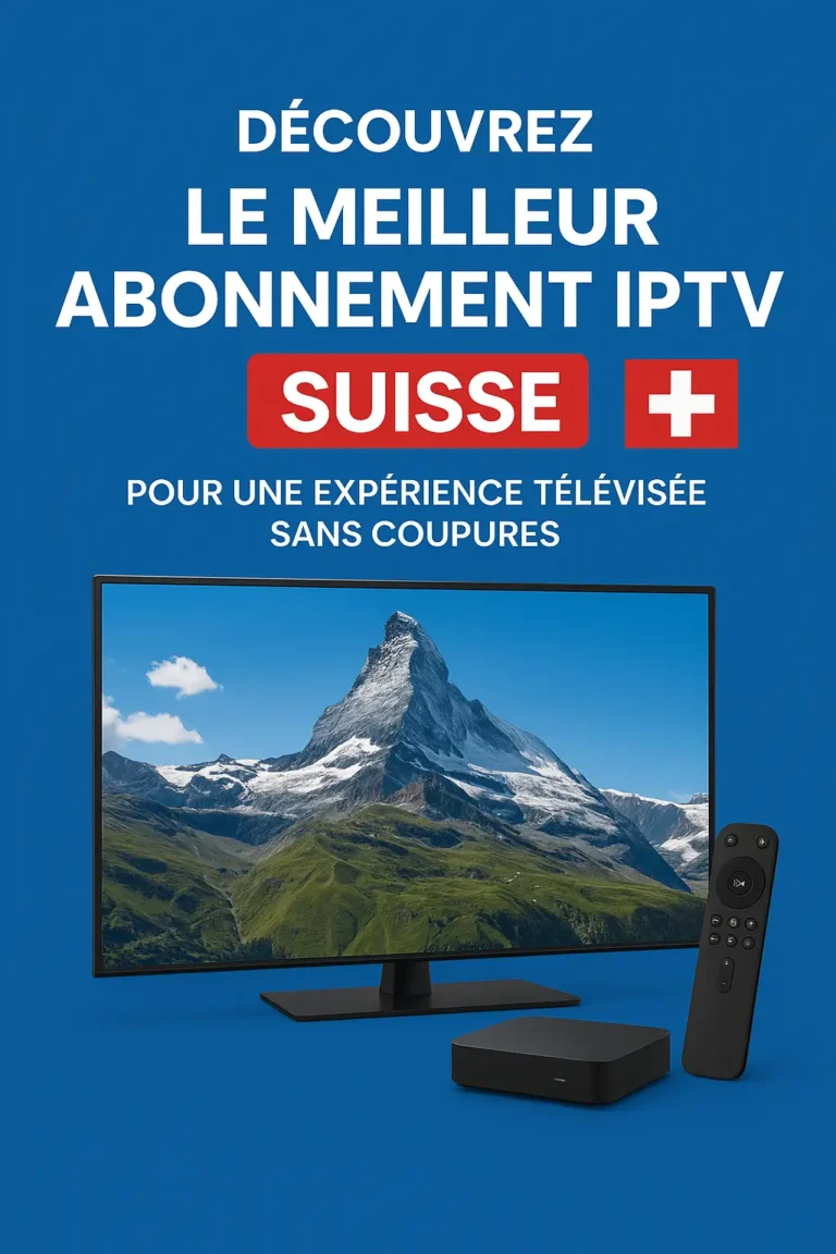 Découvrez le meilleur abonnement IPTV Suisse pour une expérience télévisée sans coupures