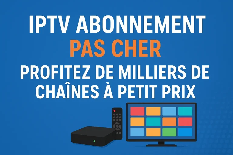 IPTV abonnement pas cher profitez de milliers de chaînes à petit prix